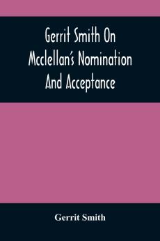 Gerrit Smith On Mcclellan'S Nomination And Acceptance