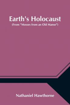 Earth's Holocaust (From Mosses from an Old Manse)