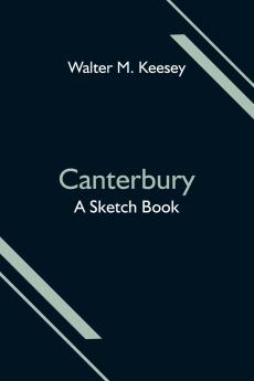Canterbury; A Sketch Book