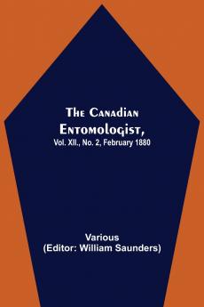 The Canadian Entomologist Vol. Xii. No. 2 February 1880