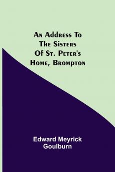 An Address To The Sisters Of St. Peter'S Home Brompton