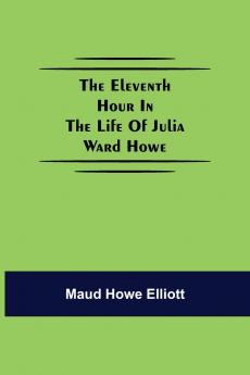 The Eleventh Hour In The Life Of Julia Ward Howe