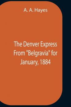 The Denver Express From Belgravia For January 1884