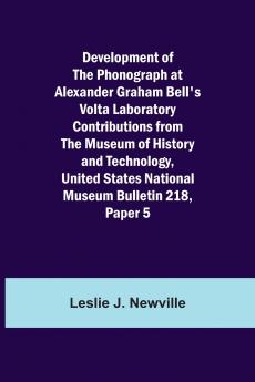 Development Of The Phonograph At Alexander Graham Bell'S Volta Laboratory Contributions From The Museum Of History And Technology United States National Museum Bulletin 218 Paper 5