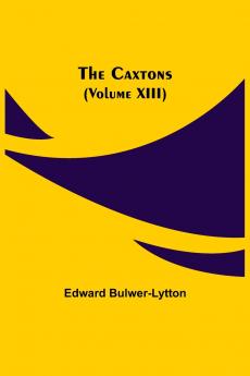 The Caxtons (Volume Xiii)