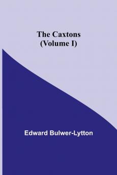 The Caxtons (Volume I)