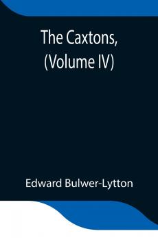 The Caxtons (Volume Iv)