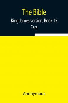 The Bible King James Version Book 15; Ezra