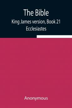 The Bible King James Version Book 21; Ecclesiastes