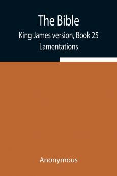 The Bible King James Version Book 25; Lamentations