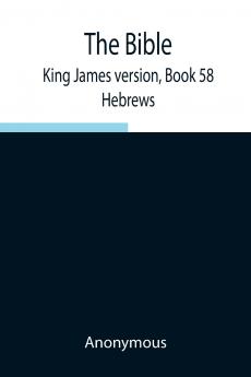 The Bible King James Version Book 58; Hebrews