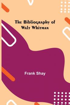 The Bibliography Of Walt Whitman