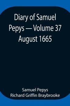 Diary Of Samuel Pepys - Volume 37