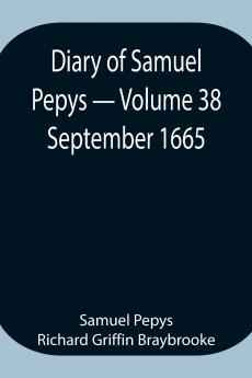 Diary Of Samuel Pepys - Volume 38
