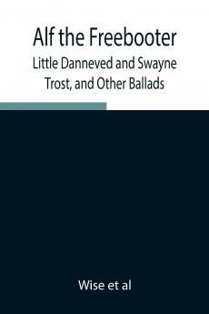 Alf The Freebooter Little Danneved And Swayne Trost And Other Ballads