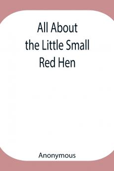 All About The Little Small Red Hen