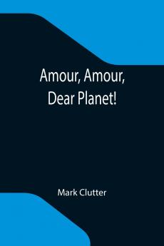 Amour Amour Dear Planet!