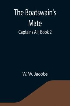 The Boatswain's Mate; Captains All Book 2.