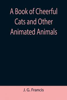 A Book of Cheerful Cats and Other Animated Animals