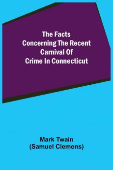 The Facts Concerning The Recent Carnival Of Crime In Connecticut