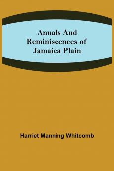 Annals and Reminiscences of Jamaica Plain