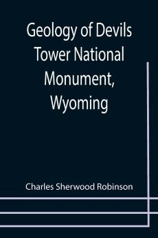 Geology of Devils Tower National Monument Wyoming; A Contribution to General Geology