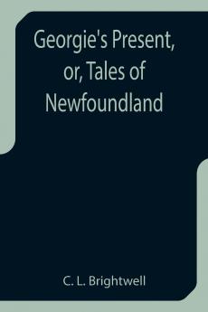 Georgie's Present or Tales of Newfoundland