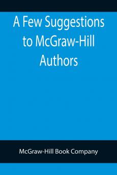 A Few Suggestions to McGraw-Hill Authors. Details of manuscript preparation Typograpy Proof-reading and other matters in the production of manuscripts and books.