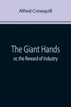 The Giant Hands; or the Reward of Industry