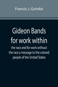 Gideon Bands for work within the race and for work without the race a message to the colored people of the United States