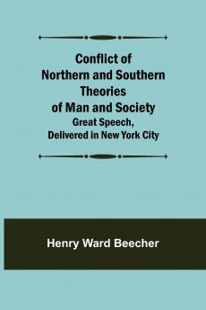 Conflict of Northern and Southern Theories of Man and Society; Great Speech Delivered in New York City