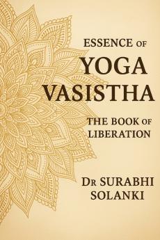 Essence of Yoga Vasistha - The Book of Liberation