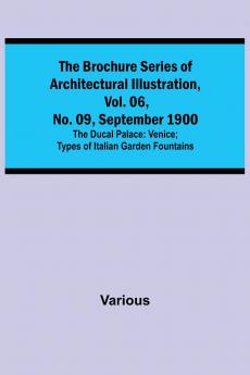 The Brochure Series of Architectural Illustration vol. 06 No. 09 September 1900; The Ducal Palace
