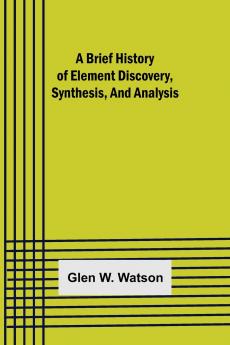 A Brief History of Element Discovery Synthesis and Analysis