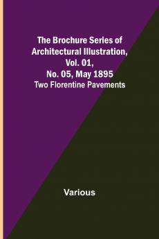 The Brochure Series of Architectural Illustration Vol. 01 No. 05 May 1895; Two Florentine Pavements