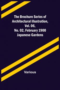 The Brochure Series of Architectural Illustration vol. 06 No. 02 February 1900; Japanese Gardens