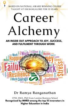 Career Alchemy-An Inside Out Approach to Joy Success and Fulfilment through Work