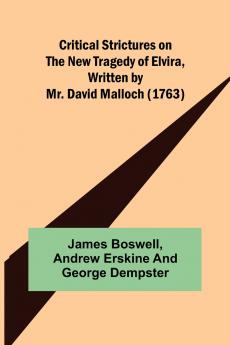 Critical Strictures on the New Tragedy of Elvira Written by Mr. David Malloch (1763)