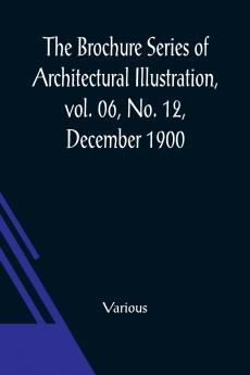 The Brochure Series of Architectural Illustration vol. 06 No. 12 December 1900; The Cathedrals of England