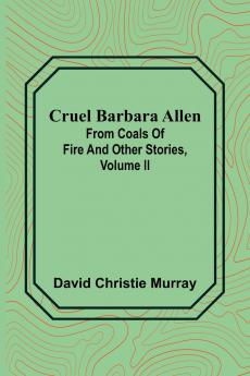 Cruel Barbara Allen; From Coals Of Fire And Other Stories Volume II