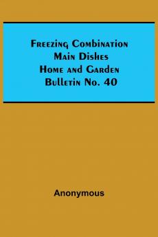Freezing Combination Main Dishes Home and Garden Bulletin No. 40