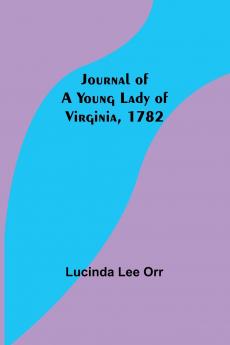 Journal of a Young Lady of Virginia 1782