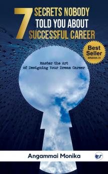 7 Secrets Nobody told you about successful Career: Master the art of designing your dream career
