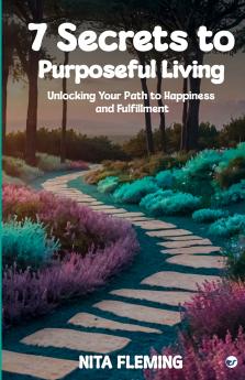 7 Secrets to Purposeful Living