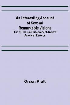 An Interesting Account of Several Remarkable Visions; And of the Late Discovery of Ancient American Records