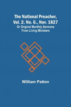 The National Preacher Vol. 2. No. 6. Nov. 1827 ; Or Original Monthly Sermons from Living Ministers