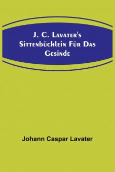 J. C. Lavater's Sittenb��chlein f��r das Gesinde