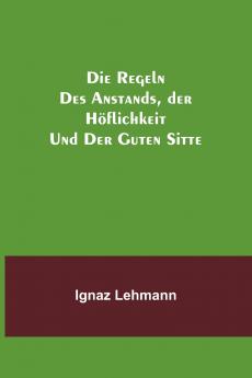 Die Regeln des Anstands der H��flichkeit und der guten Sitte