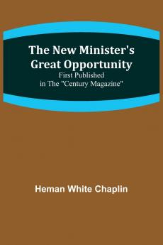 The New Minister's Great Opportunity ; First published in the Century Magazine
