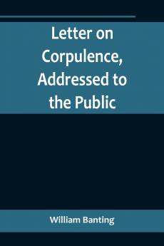 Letter on Corpulence Addressed to the Public